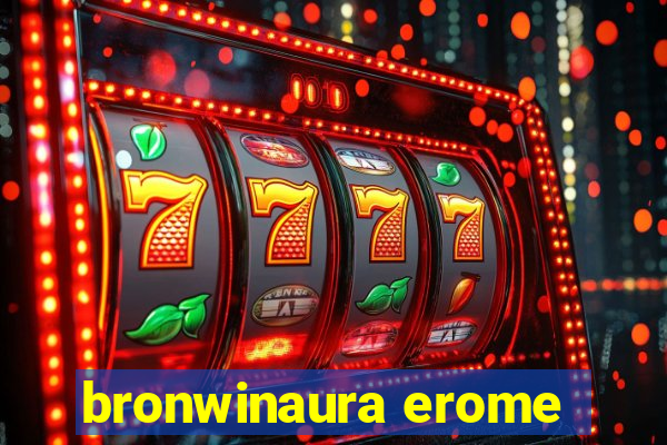 bronwinaura erome